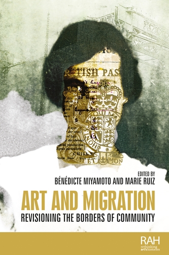 Parution de Art and migration – Revisioning the borders of community, par Marie-José Ruiz et Bénédicte Miyamoto