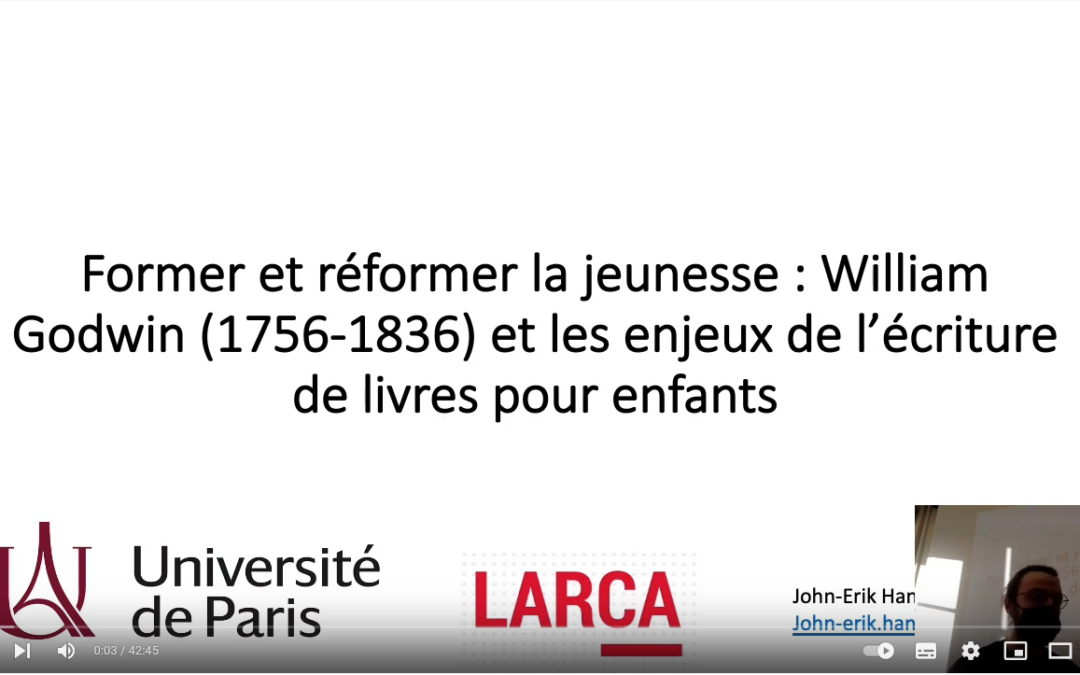 John-Erik Hansson (Université de Paris / LARCA), « Former et réformer la jeunesse : William Godwin et les enjeux de l’écriture de livres pour enfants » en vidéo