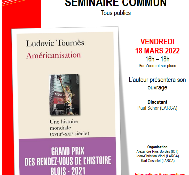 Save the date ! Bloquez vos agendas ! 18 mars 2022 : “Américanisation”. Présentation de son ouvrage par Ludovic Tournès – Séminaire Commun du @LarcaParis