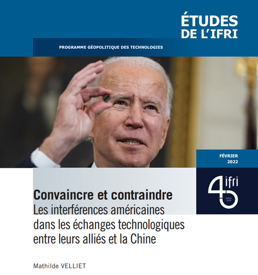Publication de Mathilde Veillet (LARCA/Ifri) pour l’Ifri : « Convaincre et contraindre : les interférences américaines dans les échanges technologiques entre leurs alliés et la Chine » @IFRI_