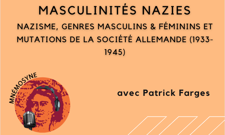 Podcast “du Genre dans l’histoire”  masculinités et nazisme avec Patrick Farges