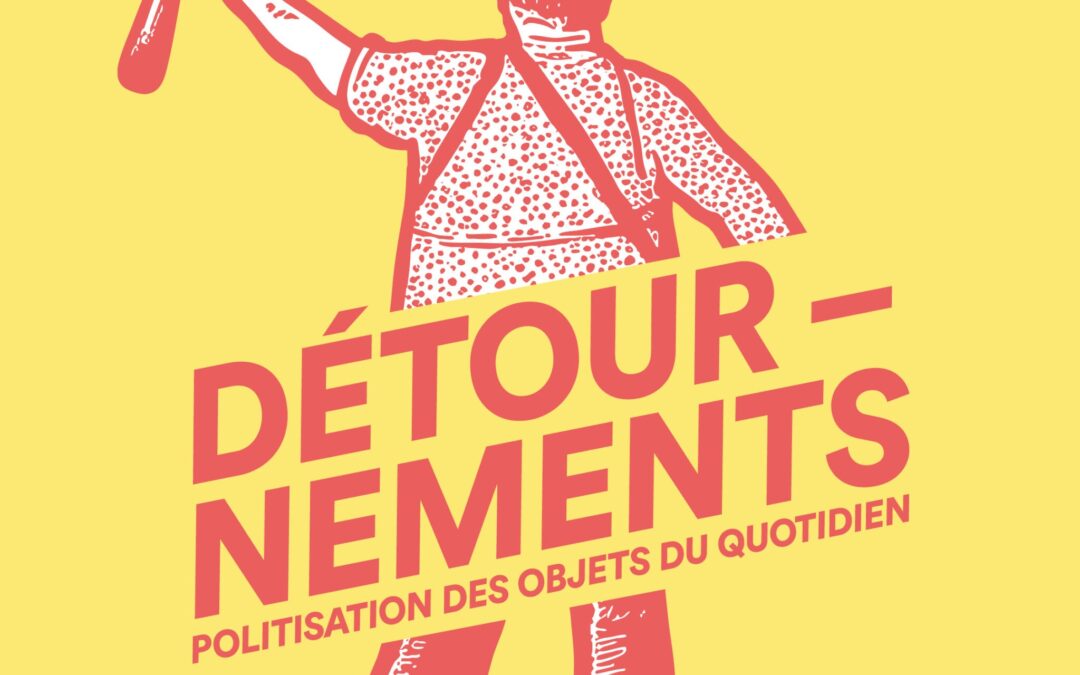 Détournements: Politisation des objets du quotidien, avec Laurent Dedryvere
